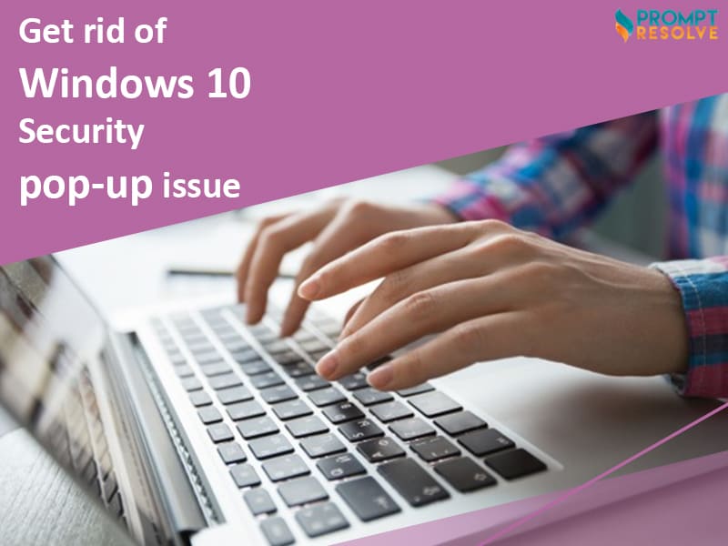 How to Resolve Windows 10 Security Pop-up Issue?